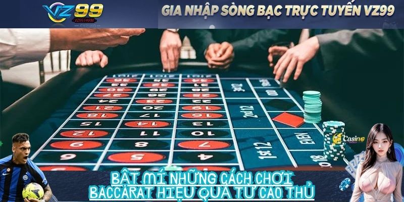 Bật mí những cách chơi Baccarat hiệu quả từ cao thủ