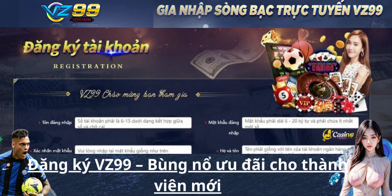 Đăng ký VZ99 – Bùng nổ ưu đãi cho thành viên mới