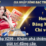 Đăng nhập VZ99 – Khám phá thiên đường giải trí đẳng cấp