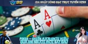 Poker – Chiến lược chơi hiệu quả cho người mới bắt đầu